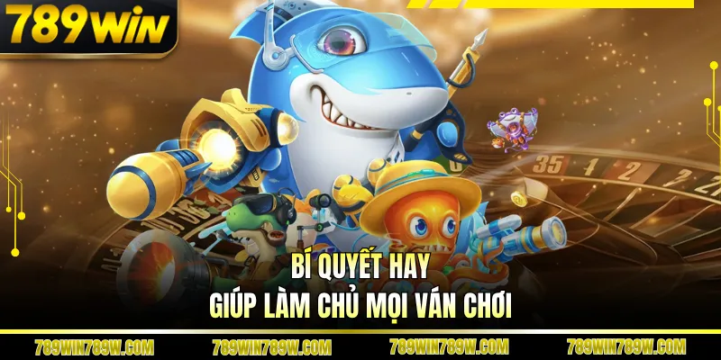 Bí quyết hay giúp làm chủ mọi ván chơi
