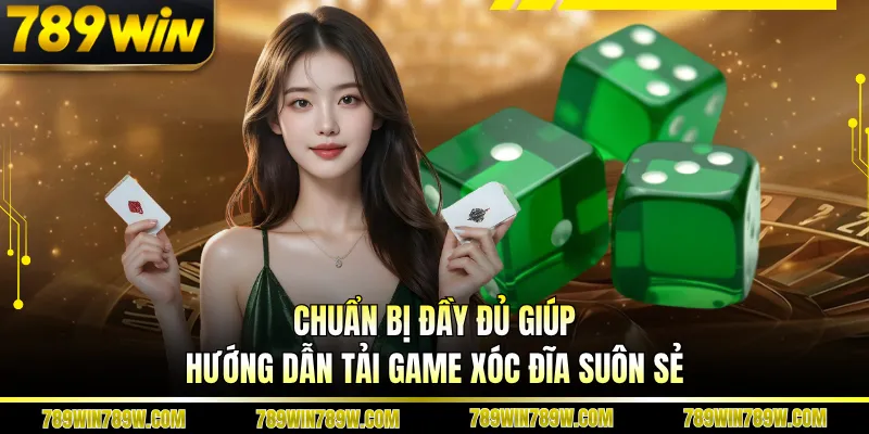 Hướng Dẫn Tải Game Xóc Đĩa Nhanh, Chơi Mượt Top Xu Hướng 3 Chuẩn bị đầy đủ giúp hướng dẫn tải game xóc đĩa suôn sẻ