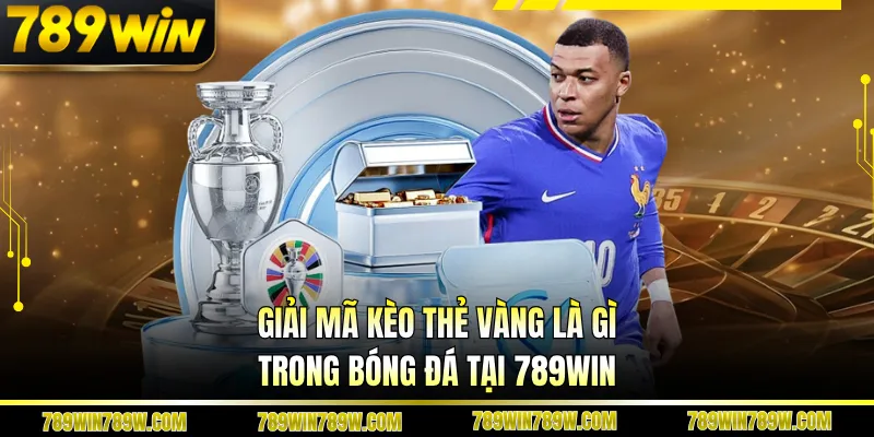 Giải Mã Kèo Thẻ Vàng Là Gì Trong Bóng Đá Tại 789win 1 Giải Mã Kèo Thẻ Vàng Là Gì Trong Bóng Đá Tại 789win