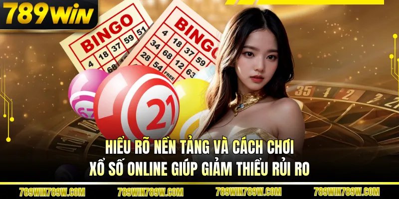 Cách đánh xổ số online an toàn tại 789WIN – Bí quyết chơi thông minh, bảo mật cao 2 Hiểu rõ nền tảng và cách chơi xổ số online giúp giảm thiểu rủi ro