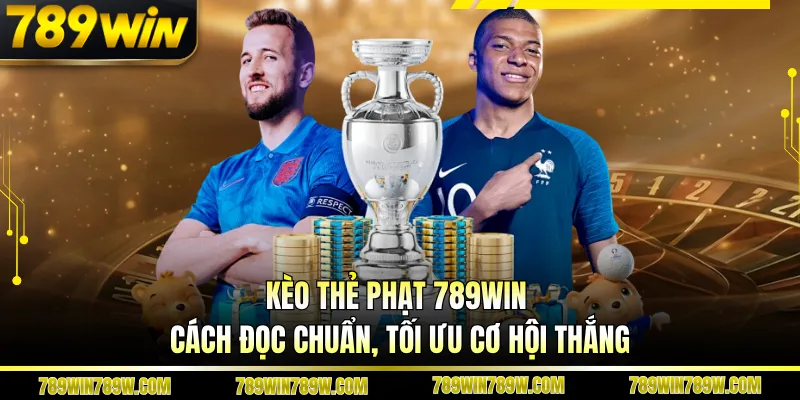 Kèo Thẻ Phạt 789win - Cách Đọc Chuẩn, Tối Ưu Cơ Hội Thắng 1 Kèo Thẻ Phạt 789win - Cách Đọc Chuẩn, Tối Ưu Cơ Hội Thắng