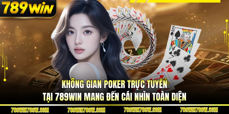 Pocker 789win – Khám Phá Bàn Chơi Đỉnh Cao, Luật Rõ Ràng 2 Không gian poker trực tuyến tại 789WIN mang đến cái nhìn toàn diện