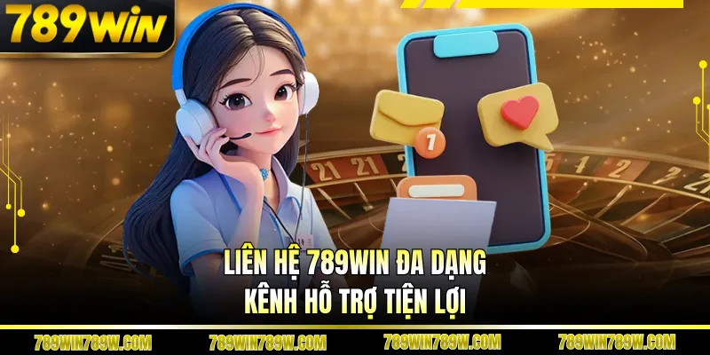 Liên Hệ 789WIN Nhanh Chóng Với Hệ Thống Hỗ Trợ 24/7 2 Liên hệ 789WIN đa dạng kênh hỗ trợ tiện lợi