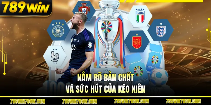 Kèo Xiên - Bí Quyết Đọc Kèo, Chọn Trận Và Vào Tiền Hiệu Quả 2 Nắm rõ bản chất và sức hút của kèo xiên
