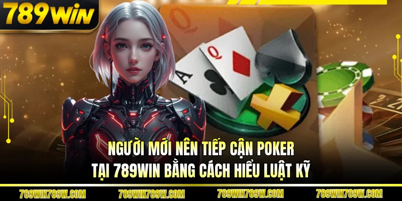 Pocker 789win – Khám Phá Bàn Chơi Đỉnh Cao, Luật Rõ Ràng 4 Người mới nên tiếp cận poker tại 789WIN bằng cách hiểu luật kỹ