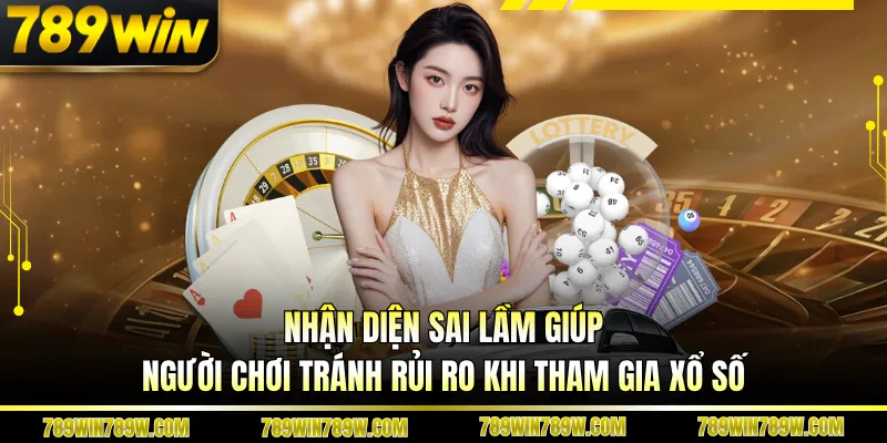 Cách đánh xổ số online an toàn tại 789WIN – Bí quyết chơi thông minh, bảo mật cao 6 Nhận diện sai lầm giúp người chơi tránh rủi ro khi tham gia xổ số
