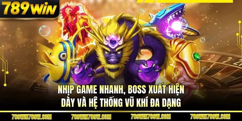 Bắn Cá Tp 789win – Khám Phá Sảnh Đậm Chất Chiến Thuật 3 Nhịp game nhanh, boss xuất hiện dày và hệ thống vũ khí đa dạng