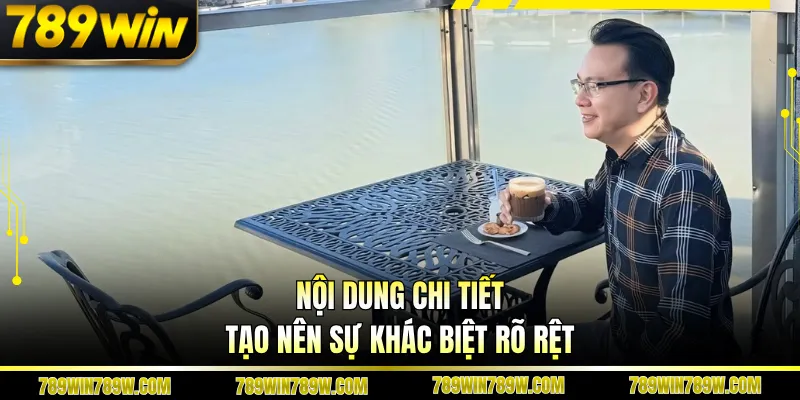 Tác Giả Tiến Khánh 789WIN Và Hành Trình Xây Dựng Uy Tín 3 Nội dung chi tiết tạo nên sự khác biệt rõ rệt