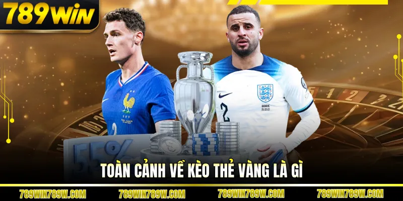Giải Mã Kèo Thẻ Vàng Là Gì Trong Bóng Đá Tại 789win 2 Toàn cảnh về kèo thẻ vàng là gì