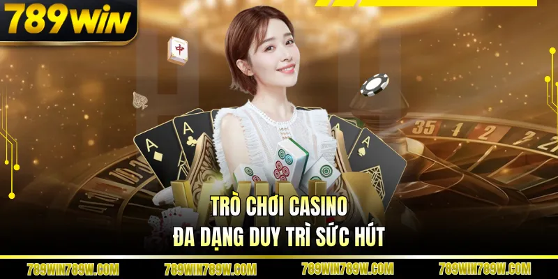 Trò chơi casino đa dạng duy trì sức hút