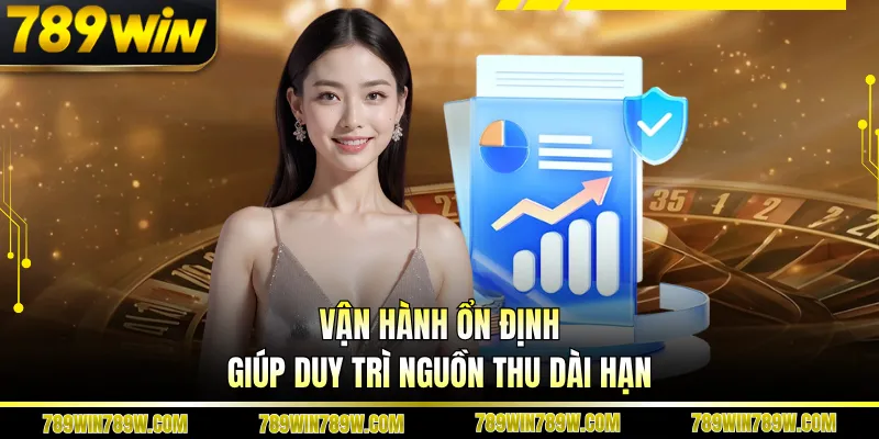 Đại Lý 789WIN Tạo Nguồn Thu Ổn Định Từ Hệ Thống Rõ Ràng 3 Vận hành ổn định giúp duy trì nguồn thu dài hạn